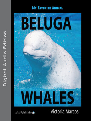 cover image of My Favorite Animal: Beluga Whales